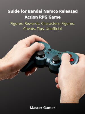 cover image of Guide for Bandai Namco Released Action RPG Game, Figures, Rewards, Characters, Figures, Cheats, Tips, Unofficial